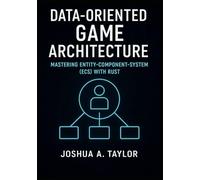 Data-Oriented Game Architecture: Mastering Entity-Component-System (ECS) with Rust