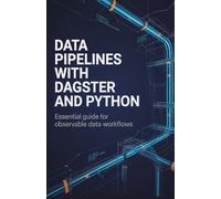 Data Pipelines with Dagster and Python: Essential Guide for Observable Data Workflows