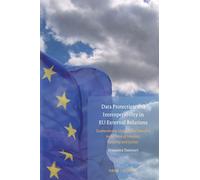 Data Protection and Interoperability in Eu External Relations: Guaranteeing Global Data Transfers in the Area of Freedom, Security and Justice: 24 (Studies in Eu External Relations, 24)