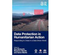 Data Protection in Humanitarian Action: Responding to Crises in a Data-Driven World