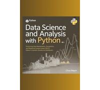 Data Science and Analysis with Python: Performing Data Manipulation, Visualization, and Statistical Analysis Using Python’s Scientific Libraries and Notebooks