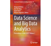 Data Science and Big Data Analytics: Proceedings of IDBA 2025, Volume 1: 12 (Learning and Analytics in Intelligent Systems, 55)