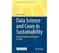 Data Science and Cases in Sustainability: Pattern Recognition and Machine Learning (Mathematics for Sustainable Developments)