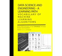 Data Science and Engineering - A learning path - Vocabulary of Machine Learning Algorithms: with applications in the Orange Python-based environment