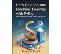 Data Science and Machine Learning with Python: Build AI Applications and Deploy with MLOps