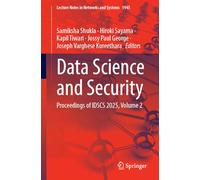 Data Science and Security: Proceedings of IDSCS 2025, Volume 2: 1945 (Lecture Notes in Networks and Systems, 1945)