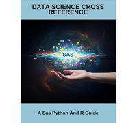 Data Science Cross Reference: A Sas Python And R Guide