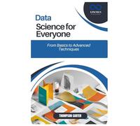 Data Science for Everyone: From Basics to Advanced Techniques