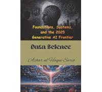 Data Science: Foundations, Systems, and the 2025 Generative AI Frontier