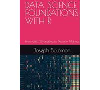 DATA SCIENCE FOUNDATIONS WITH R: From data Wrangling to Decision Making