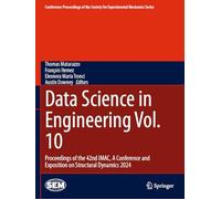 Data Science in Engineering Vol. 10: Proceedings of the 42nd IMAC, A Conference and Exposition on Structural Dynamics 2024 (Conference Proceedings of the Society for Experimental Mechanics Series)