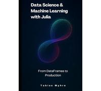 Data Science & Machine Learning with Julia: From DataFrames to Production