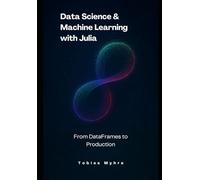 Data Science & Machine Learning with Julia: From DataFrames to Production