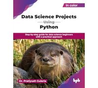 Data Science Projects Using Python: Step-by-step guide for data science beginners with a practical approach (English Edition)