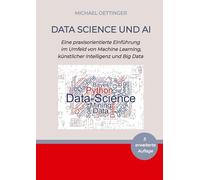 Data Science und AI: Eine praxisorientierte Einführung im Umfeld von Machine Learning, künstlicher Intelligenz und Big Data - 3. erweiterte Auflage