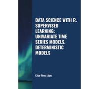 DATA SCIENCE WITH R. SUPERVISED LEARNING: UNIVARIATE TIME SERIES MODELS. DETERMINISTIC MODELS