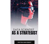Data Scientist as a Strategist: Aligning Data Insights with Business Goals