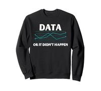 Data Scientist Humor Data o no sucedió Estadísticas Sudadera