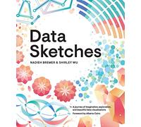 Data Sketches: A journey of imagination, exploration, and beautiful data visualizations (AK Peters Visualization Series)