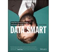 Data Smart: Using Data Science to Transform Information into Insight