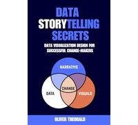 Data Storytelling Secrets: Visualization Design for Successful Change-Makers (Learn Data Analytics & Data Storytelling for Beginners)