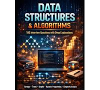 DATA STRUCTURES & ALGORITHMS: 100 Interview Questions with Deep Explanations