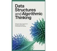 DATA STRUCTURES AND ALGORITHMIC THINKING: Efficient data organization problem solving and computational analysis (Intelligent and Scalable Computing Systems)
