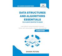 Data Structures and Algorithms Essentials You Always Wanted to Know: Master Python, Recursion, Dynamic Programming, and Greedy Algorithms With Hands-On Examples (Self-Learning Management Series)