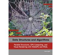 Data Structures and Algorithms: Parallel Structures, GPU Computing, and Visual Rendering with WebGPU and WGSL