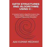 DATA STRUCTURES AND ALGORITHMS USING C :: A Complete Guide to Algorithm Analysis, Data Structure Design, Problem Solving, and Advanced Programming Techniques