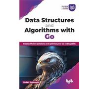 Data Structures and Algorithms with Go: Create efficient solutions and optimize your Go coding skills (English Edition)
