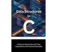 Data Structures in C: A Step-by-Step Guide with Clear Explanations and Practical Examples