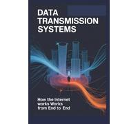 Data Transmission Systems: How the Internet Works from End to End