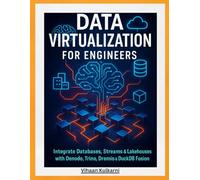 Data Virtualization for Engineers: Integrate Databases, Streams & Lakehouses with Denodo, Trino, Dremio & DuckDB Fusion