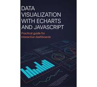 Data Visualization with ECharts and JavaScript: Practical Guide for Interactive Dashboards