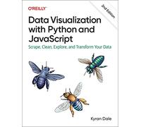 Data Visualization with Python and JavaScript: Scrape, Clean, Explore, and Transform Your Data