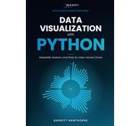 Data Visualization with Python: Matplotlib, Seaborn, and Plotly for Clear, Honest Charts (Data Science Foundations Series)