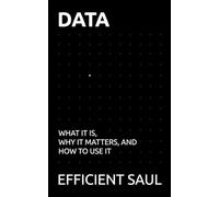 Data: What It Is, Why It Matters, and How to Use It (Data & Systems Thinking Series)