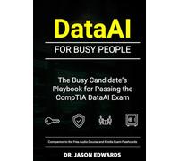 DataAI For Busy People: The Busy Candidate’s Playbook for Passing thebCompTIA DataAI Exam (Bare Metal Cyber Study Guides)
