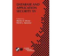 Database and Application Security XV: IFIP TC11 / WG11.3 Fifteenth Annual Working Conference on Database and Application Security July 15-18, 2001, ... in Information and Communication Technology)