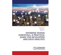 DATABASE DESIGN ESSENTIALS: A PRACTICAL GUIDE FOR DEVELOPERS AND DATA ANALYSTS