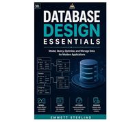 Database Design Essentials: Model, Query, Optimize, and Manage Data for Modern Applications