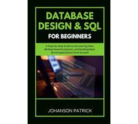 DATABASE DESIGN & SQL FOR BEGINNERS: A Step-by-Step Guide to Structuring Data, Writing Powerful Queries, and Building Real-World Applications from Scratch: 18 (The Programming Blueprint Series)