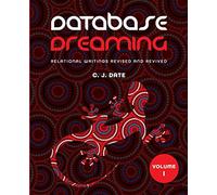 Database Dreaming Volume I: Relational Writings Revised and Revived