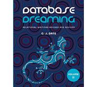 Database Dreaming Volume II: Relational Writings Revised and Revived