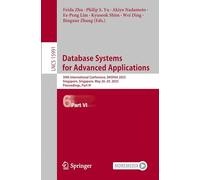 Database Systems for Advanced Applications: 30th International Conference, DASFAA 2025, Singapore, Singapore, May 26-29, 2025, Proceedings, Part VI: 15991 (Lecture Notes in Computer Science)