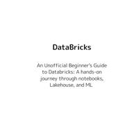 DataBricks - An Unofficial Beginner's Guide to Databricks: A hands-on journey through notebooks, Lakehouse, and ML