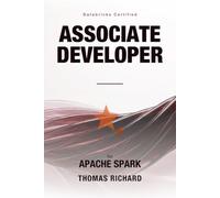 Databricks Certified Associate Developer for Apache Spark: Certification Study Guide - Architecture, the DataFrame API, and 100 Practice Questions in the Real Exam Format