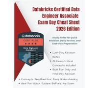 Databricks Certified Data Engineer Associate Exam Day Cheat Sheet - 2026 Edition: Study Notes for Quick Revision, Daily Review, and Last-Day ... exam syllabus (Information Technology Books)