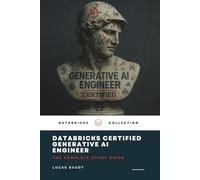 Databricks Certified Generative AI Engineer Associate Guide: Includes 45 Realistic Practice Questions to Simulate the Actual Exam